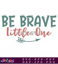 Be Brave Little One Arrow Svg Design SVG