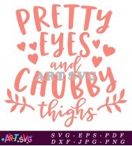 Pretty Eyes And Chubby Thighs Baby Girl Quote SVG