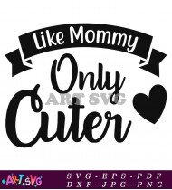 Like Mommy Only Cuter Cute Design SVG