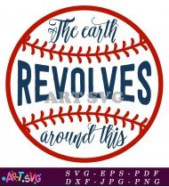 Baseball The Earth Revolves Around This Design SVG