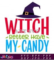 Witch Better Have My Candy SVG