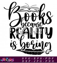 Books Because Reality Is Boring Quotes SVG