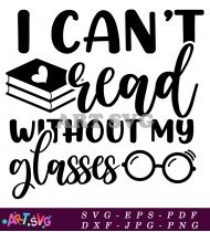 I Can't Read Without My Glasses Funny Bookworm Quote SVG