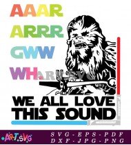 Chewbacca Star Wars We All Love This Sound SVG