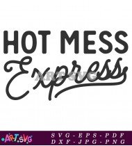 Hot Mess Express Funny Quotes SVG