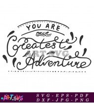 You Are Our Greatest Adventure Art SVG