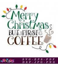 Merry Christmas But First Coffee Graphic SVG