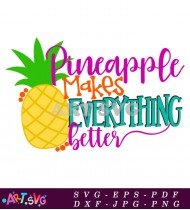 Pineapple Makes Everything Better Colorful Funny Quote SVG 1