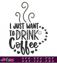 I Just Want To Drink Coffee SVG 1