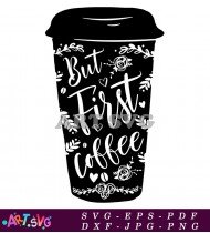 But First Coffee Black And White Cup SVG