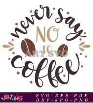 Never Say No To Coffee Mug SVG