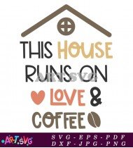 House Runs On Love And Coffee SVG