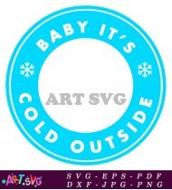 Baby It's Cold Outside Printable Svg Cut File SVG