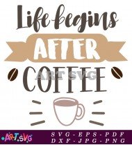 Life Begins After Coffee Printable Design SVG 1