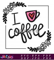 I Love Coffee Starbucks Coffee Design SVG