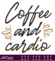 Coffee and Cardio Funny Motivational Quote Design SVG