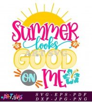 Summer Looks Good On Me Design SVG