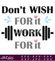 Dont Wish For It Work For It Quotes SVG