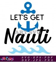 Lets Get Nauti Anchor Summer Design SVG