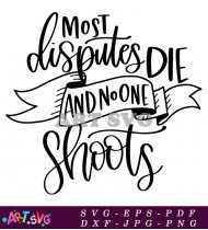 Most Disputes Die And No One Shoots SVG