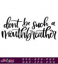 Don't Be Such A Mouthbreather Funny Quote SVG