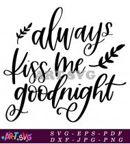 Always Kiss Me Goodnight Quote Typography SVG 1