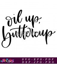 Oil Up Buttercup Country Quote Sign SVG