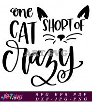 One Cat Short Of Crazy Quote Design Home SVG 1