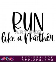 Run Like a Mother Inspirational Saying SVG