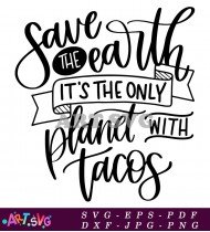 Save The Earth Planet Tacos Funny Quote SVG