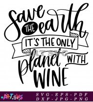 Save The Earth Planet Wine Funny Quote SVG