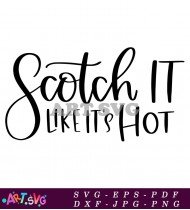 Scotch Like It's Hot Funny Quotes Sign SVG