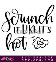 Srunch It Like It's Hot Funny Quote SVG