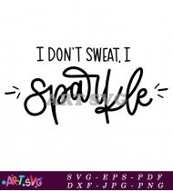 I Don't Sweat I Sparkle Text Graphic SVG