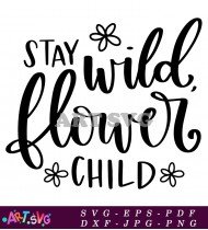 Stay Wild Flower Child Nature Inspired Quote SVG