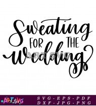 Sweating For The Wedding Hand Lettered Quote SVG