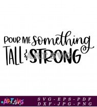 Pour Me Something Tall Strong Drink Decor Sign SVG