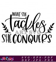 What She Tackles She Conquers SVG