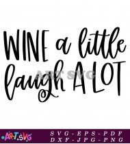 Wine A Little Laugh A Lot SVG