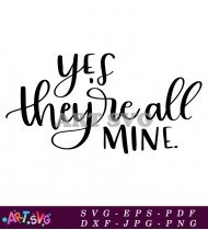 Yes They Are All Mine Design SVG