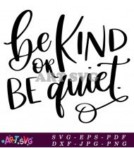 Be Kind Or Be Quiet Motivational Quote SVG