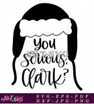 You Serious Clark Funny Christmas Quote SVG