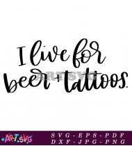 I Live For Beer And Tattoos SVG