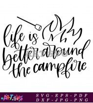 Life is Better Around Campfire SVG