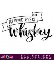 My Blood Type Is Whiskey Funny Saying SVG