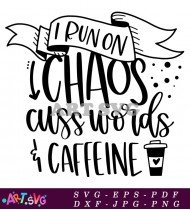 I Run On Chaos Cuss Words Caffeine SVG