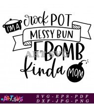 Crock Pot Messy Bun F-Bomb Kinda Mom SVG