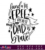 Land Of The Free Because My Dad Is Brave SVG