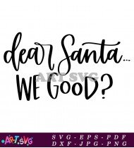 Dear Santa We Good Christmas SVG