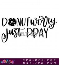 Donut Worry Just Pray Inspirational Quote Svg SVG 1